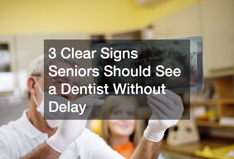 3 Clear Signs Seniors Should See a Dentist Without Delay