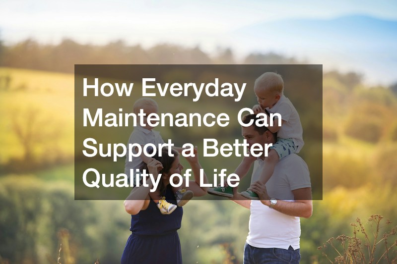 How Everyday Maintenance Can Support a Better Quality of Life